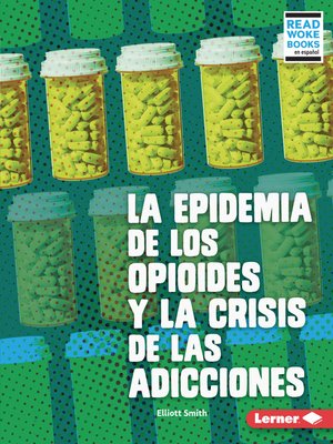 cover image of La epidemia de los opioides y la crisis de las adicciones (The Opioid Epidemic and the Addiction Crisis)